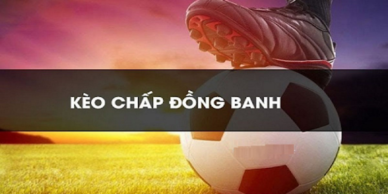 Kèo đồng banh là một kèo cược phổ biến trong kèo châu Á