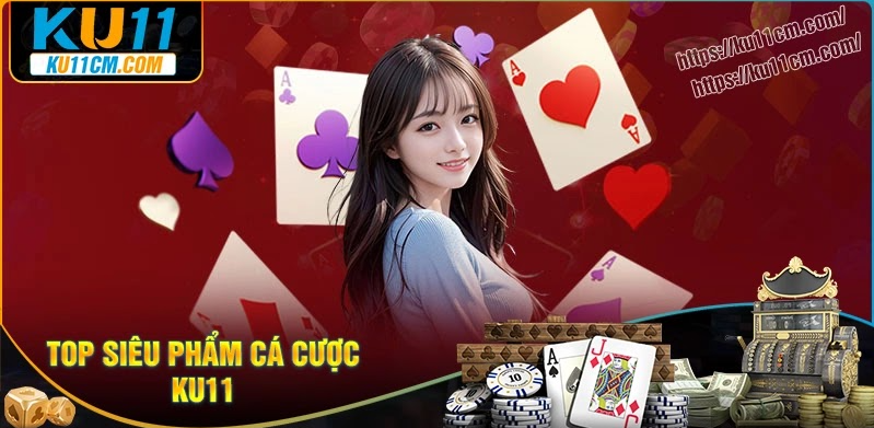 Những siêu phẩm cực hot hit tại sân chơi KU11