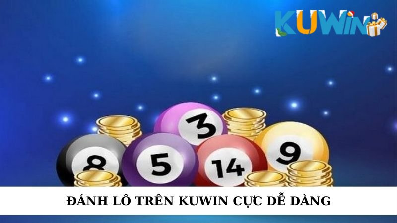 Đánh lô trên Kuwin cực dễ dàng
