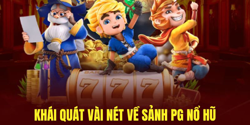 Tổng quan sơ lược về sảnh PG nổ hũ