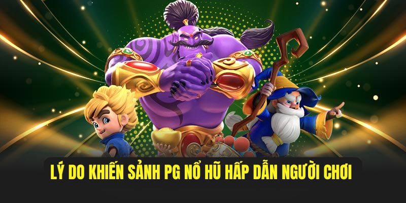 Tại sao sảnh nổ hũ PG thu hút nhiều hội viên
