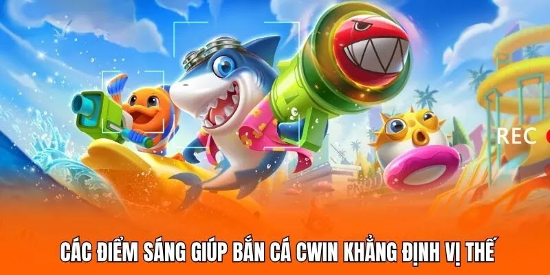 Các điểm sáng giúp bắn cá CWIN khẳng định vị thế