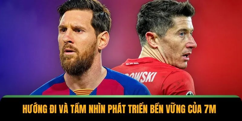 Tầm nhìn phát triển dài hạn của 7M trong 5 năm tới