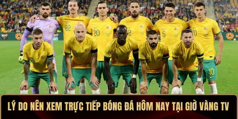 Lý do nên xem trực tiếp bóng đá hôm nay tại Giờ Vàng TV