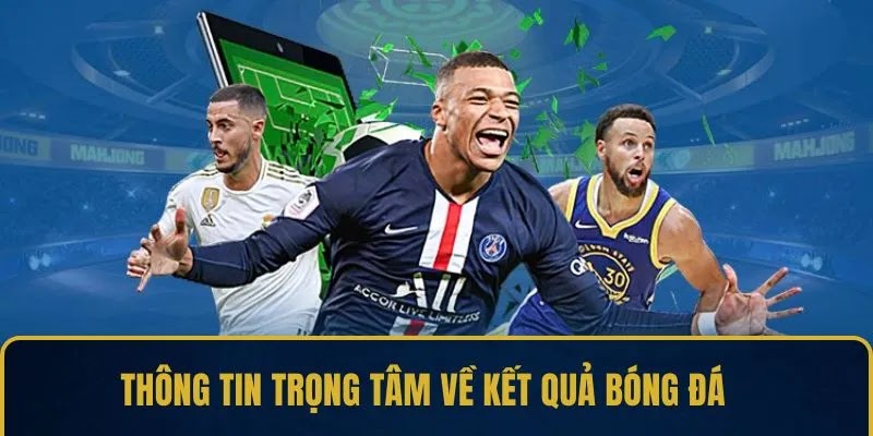 Thông tin trọng tâm về kết quả bóng đá