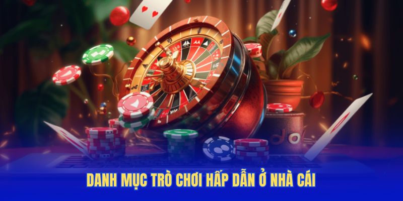 Danh mục trò chơi hấp dẫn ở nhà cái